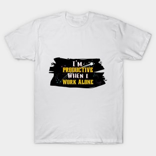 Solitude Sparks Productivity: 'I'm Productive When I Work Alone' Tee T-Shirt